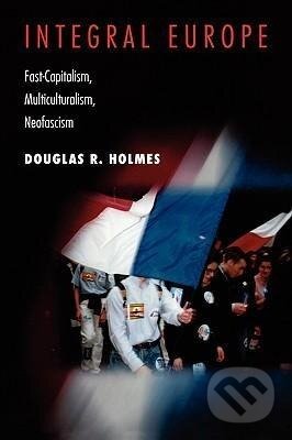 Kniha: Integral Europe (Douglas R. Holmes). Princeton University Press, 2000 Kniha: Integral Europe (Douglas R. Holmes). Princeton University Press, 2000