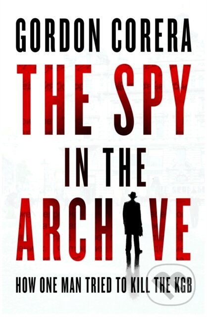 Kniha: The Spy in the Archive (Gordon Corera). HarperCollins Publishers, 2025 Kniha: The Spy in the Archive (Gordon Corera). HarperCollins Publishers, 2025