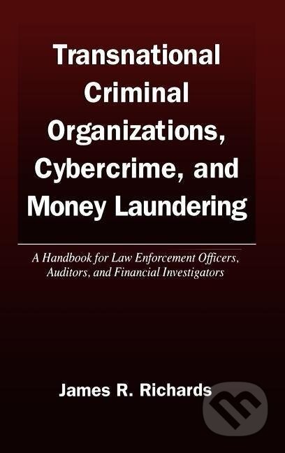 Kniha: Transnational Criminal Organizations, Cybercrime, and Money Laundering (James R. Richards). Routledge, 1998 Kniha: Transnational Criminal Organizations, Cybercrime, and Money Laundering (James R. Richards). Routledge, 1998