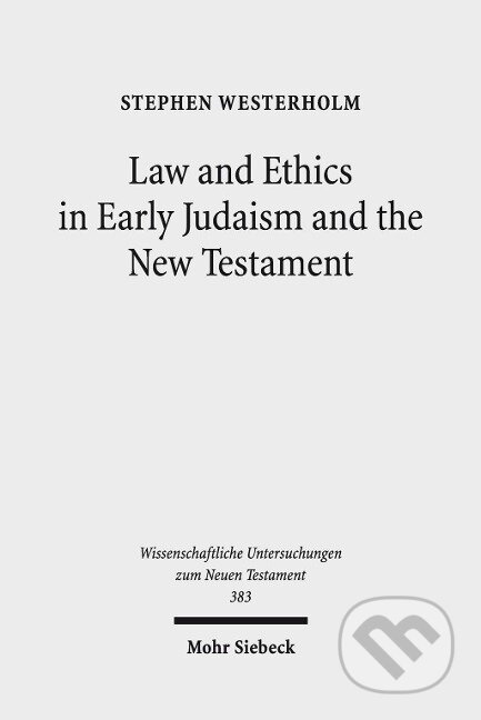 Kniha: Law and Ethics in Early Judaism and the New Testament (Stephen Westerholm). , 2017 Kniha: Law and Ethics in Early Judaism and the New Testament (Stephen Westerholm). , 2017