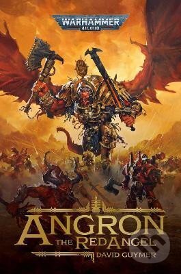 Kniha: Angron: The Red Angel (David Guymer). Games Workshop, 2023 Kniha: Angron: The Red Angel (David Guymer). Games Workshop, 2023