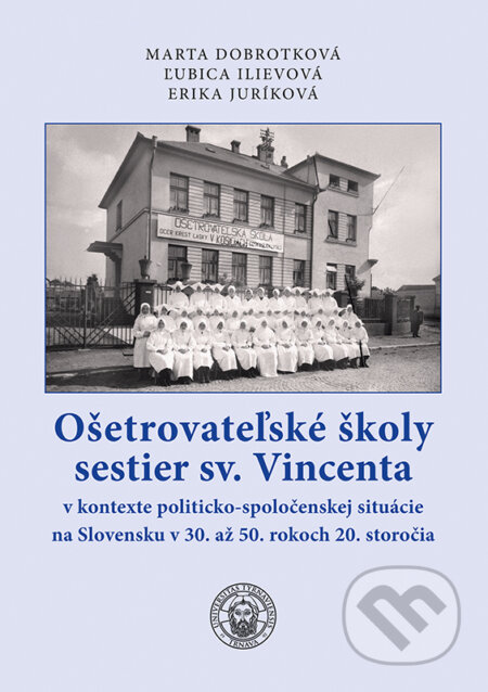 Kniha: Ošetrovateľské školy sestier sv. Vincenta (Marta Dobrotková, Erika Juríková a Ľubica Ilievová). VEDA, 2025 Kniha: Ošetrovateľské školy sestier sv. Vincenta (Marta Dobrotková, Erika Juríková a Ľubica Ilievová). VEDA, 2025