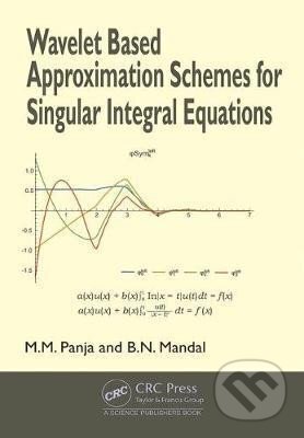 Kniha: Wavelet Based Approximation Schemes for Singular Integral Equations (Mohan Madan Panja). Taylor and Francis, 2020 Kniha: Wavelet Based Approximation Schemes for Singular Integral Equations (Mohan Madan Panja). Taylor and Francis, 2020