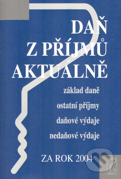Kniha: Daň z příjmů aktuálně za rok 2004 (Eva Sedláková). Poradce s.r.o., 2005 Kniha: Daň z příjmů aktuálně za rok 2004 (Eva Sedláková). Poradce s.r.o., 2005