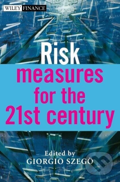 Kniha: Risk Measures for the 21st Cen (Szego). John Wiley & Sons, 2004 Kniha: Risk Measures for the 21st Cen (Szego). John Wiley & Sons, 2004