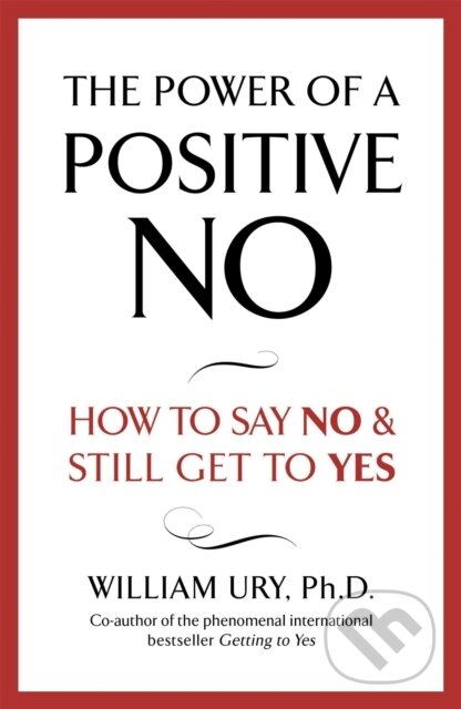 Kniha: The Power of A Positive No (William Ury). Hodder Paperback, 2008 Kniha: The Power of A Positive No (William Ury). Hodder Paperback, 2008
