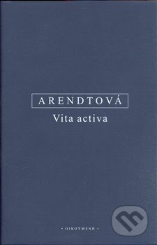 Kniha: Vita activa (Hannah Arendtová). OIKOYMENH, 2008 Kniha: Vita activa (Hannah Arendtová). OIKOYMENH, 2008