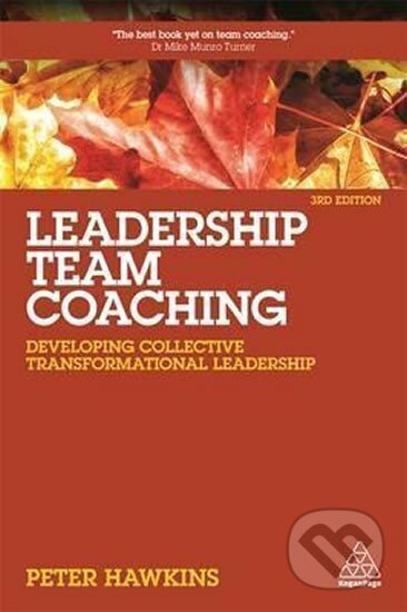 Kniha: Leadership Team Coaching : Developing Collective Transformational Leadership (Peter Hawkins). Kogan Page, 2017 Kniha: Leadership Team Coaching : Developing Collective Transformational Leadership (Peter Hawkins). Kogan Page, 2017