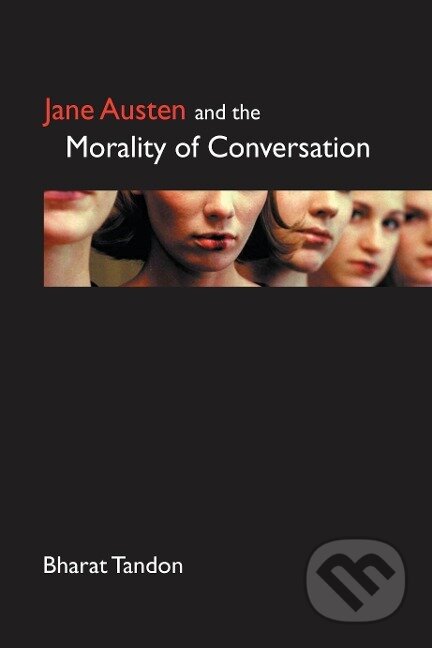 Kniha: Jane Austen and the Morality of Conversation (Bharat Tandon). Anthem Press, 2000 Kniha: Jane Austen and the Morality of Conversation (Bharat Tandon). Anthem Press, 2000