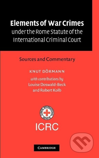 Kniha: Elements of War Crimes Under the Rome Statute of the International Criminal Court (Knut Doermann). Cambridge University Press, 2011 Kniha: Elements of War Crimes Under the Rome Statute of the International Criminal Court (Knut Doermann). Cambridge University Press, 2011