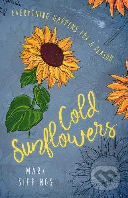 Kniha: Cold Sunflowers (Mark Sippings). Ingram Publisher Services US, 2018 Kniha: Cold Sunflowers (Mark Sippings). Ingram Publisher Services US, 2018