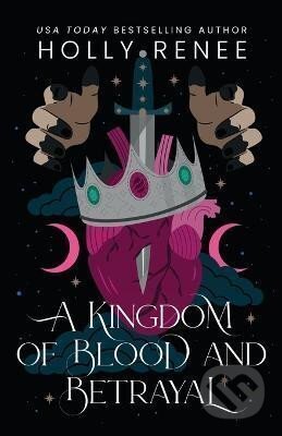 Kniha: A Kingdom of Blood and Betrayal (Holly Renee). , 2022 Kniha: A Kingdom of Blood and Betrayal (Holly Renee). , 2022