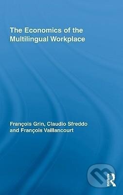 Kniha: The Economics of the Multilingual Workplace (François Grin). Routledge, 2010 Kniha: The Economics of the Multilingual Workplace (François Grin). Routledge, 2010