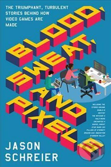 Kniha: Blood, Sweat, and Pixels : The Triumphant, Turbulent Stories Behind How Video Games Are Made (Jason Schreier). Folio, 2017 Kniha: Blood, Sweat, and Pixels : The Triumphant, Turbulent Stories Behind How Video Games Are Made (Jason Schreier). Folio, 2017