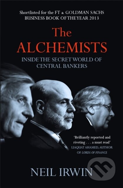 Kniha: The Alchemists: Inside the secret world of central bankers (Neil Irwin). Business Plus, 2014 Kniha: The Alchemists: Inside the secret world of central bankers (Neil Irwin). Business Plus, 2014