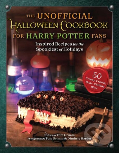 Kniha: The Unofficial Halloween Cookbook for Harry Potter Fans: Inspired Recipes for the Spookiest of Holidays (Tom Grimm). , 2022 Kniha: The Unofficial Halloween Cookbook for Harry Potter Fans: Inspired Recipes for the Spookiest of Holidays (Tom Grimm). , 2022