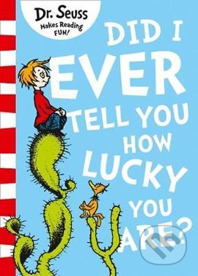 Kniha: Did I Ever Tell You How Lucky You Are? (Seuss Dr.). HarperCollins Publishers, 2019 Kniha: Did I Ever Tell You How Lucky You Are? (Seuss Dr.). HarperCollins Publishers, 2019