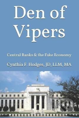 Kniha: Den of Vipers: Central Banks & the Fake Economy (F. Cynthia Hodges). Ingram Publisher Services US, 2021 Kniha: Den of Vipers: Central Banks & the Fake Economy (F. Cynthia Hodges). Ingram Publisher Services US, 2021