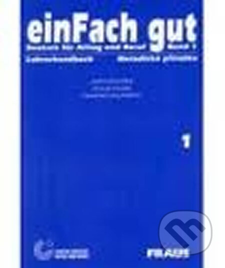Kniha: einFach gut 1 - metodická příručka (autorů kolektiv). Fraus, 2012 Kniha: einFach gut 1 - metodická příručka (autorů kolektiv). Fraus, 2012