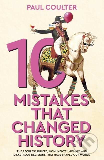 Kniha: 10 Mistakes That Changed History (Paul Coulter). Transworld, 2025 Kniha: 10 Mistakes That Changed History (Paul Coulter). Transworld, 2025