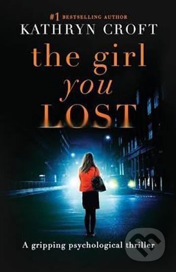 Kniha: The Girl You Lost : A Gripping Psychological Thriller (Kathryn Croftová). Bookouture, 2016 Kniha: The Girl You Lost : A Gripping Psychological Thriller (Kathryn Croftová). Bookouture, 2016