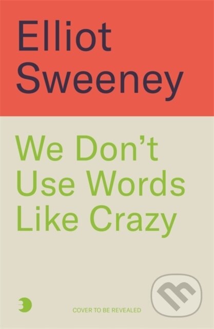 Kniha: We Don't Use Words Like 'Crazy' (Elliot Sweeney). Bonnier Books, 2025 Kniha: We Don't Use Words Like 'Crazy' (Elliot Sweeney). Bonnier Books, 2025