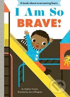 Kniha: I Am So Brave! (Stephen Krensky). ABRAMS, 2014 Kniha: I Am So Brave! (Stephen Krensky). ABRAMS, 2014
