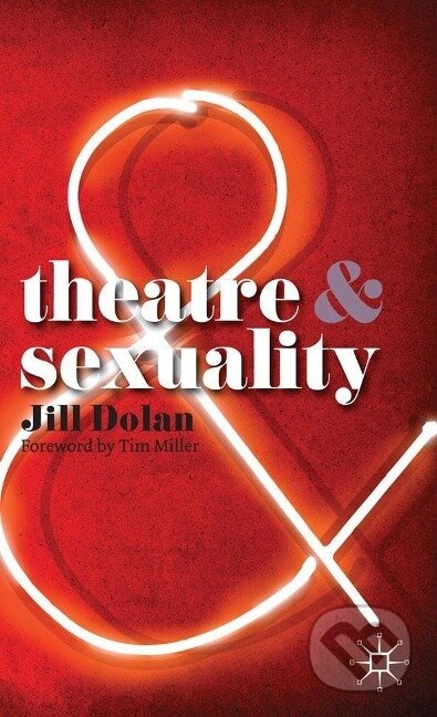 Kniha: Theatre & Sexuality (Jill Dolan). Bloomsbury, 2010 Kniha: Theatre & Sexuality (Jill Dolan). Bloomsbury, 2010