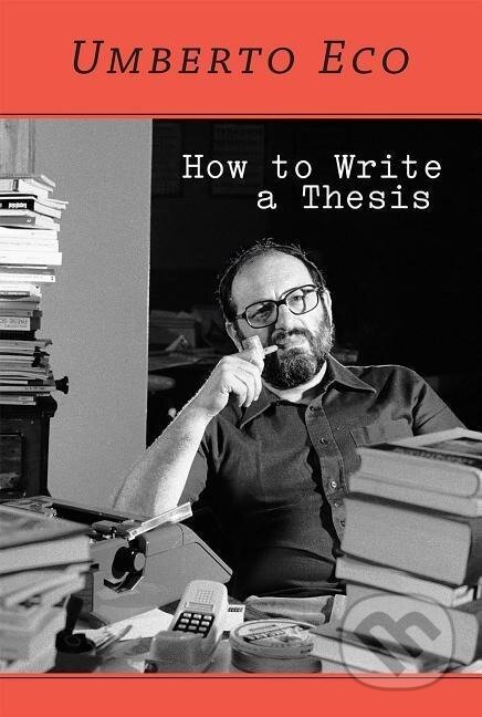 Kniha: How to Write a Thesis (Umberto Eco). The MIT Press, 2015 Kniha: How to Write a Thesis (Umberto Eco). The MIT Press, 2015