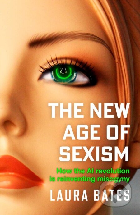 Kniha: The New Age of Sexism (Laura Bates). Simon & Schuster, 2025 Kniha: The New Age of Sexism (Laura Bates). Simon & Schuster, 2025
