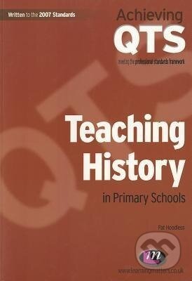Kniha: Teaching History in Primary Schools (Pat Hoodless). Learning Matters, 2008 Kniha: Teaching History in Primary Schools (Pat Hoodless). Learning Matters, 2008