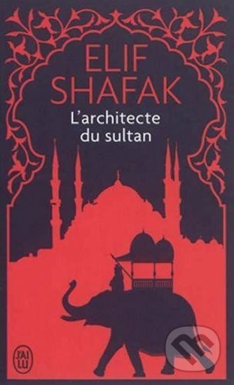 Kniha: L´architecte du sultan (Elif Shafak). Jai lu, 2017 Kniha: L´architecte du sultan (Elif Shafak). Jai lu, 2017