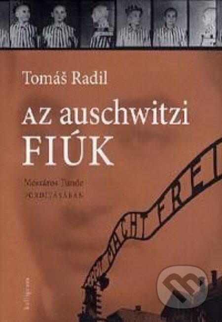 Kniha: Az auschwitzi fiúk (Tomáš Radil). Kalligram, 2013 Kniha: Az auschwitzi fiúk (Tomáš Radil). Kalligram, 2013