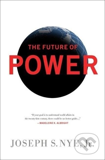 Kniha: Nye, J: Future of Power (Joseph S. Nye). Publicaffairs, 2011 Kniha: Nye, J: Future of Power (Joseph S. Nye). Publicaffairs, 2011