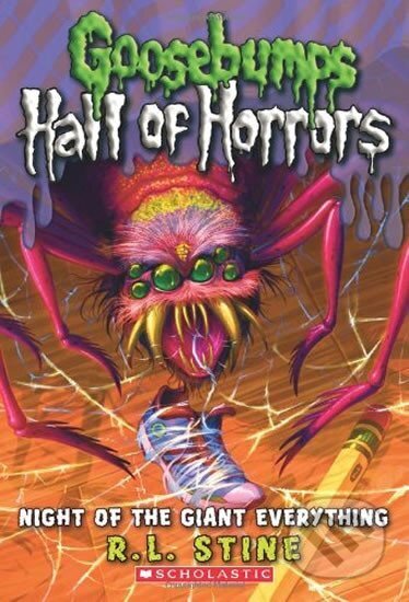 Kniha: Goosebumps Hall of Horrors 2: Night of the Giant Everything (Lawrence Robert Stine). Scholastic, 2011 Kniha: Goosebumps Hall of Horrors 2: Night of the Giant Everything (Lawrence Robert Stine). Scholastic, 2011