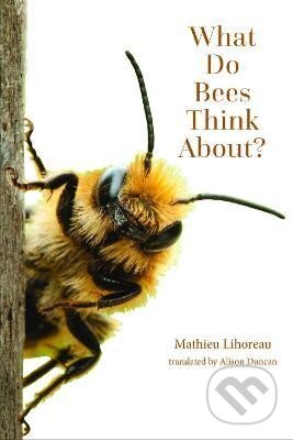 Kniha: What Do Bees Think About? (Mathieu Lihoreau). Johns Hopkins University, 2024 Kniha: What Do Bees Think About? (Mathieu Lihoreau). Johns Hopkins University, 2024