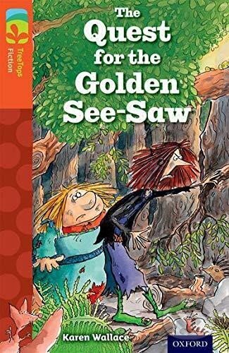 Kniha: Oxford Reading Tree TreeTops Fiction 13 More Pack B The Quest for the Golden See-Saw (Karen Wallace). Oxford University Press, 2014 Kniha: Oxford Reading Tree TreeTops Fiction 13 More Pack B The Quest for the Golden See-Saw (Karen Wallace). Oxford University Press, 2014