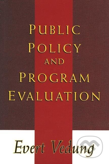 Kniha: Public Policy and Program Evaluation (Evert Vedung). Routledge, 2000 Kniha: Public Policy and Program Evaluation (Evert Vedung). Routledge, 2000