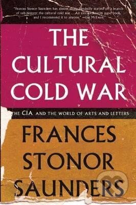 Kniha: The Cultural Cold War: The CIA and the World of Arts and Letters (Stonor Frances Saunders). The New Press, 2013 Kniha: The Cultural Cold War: The CIA and the World of Arts and Letters (Stonor Frances Saunders). The New Press, 2013