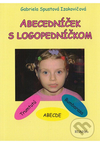 Kniha: Abecedníček s logopedníčkom (Gabriela Spustová Izakovičová). RUAH, 2019 Kniha: Abecedníček s logopedníčkom (Gabriela Spustová Izakovičová). RUAH, 2019