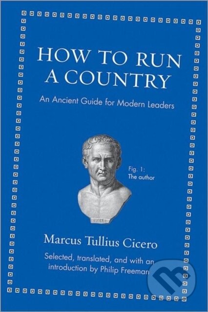 Kniha: How to Run a Country (Marcus Tullius Cicero). Princeton University Press, 2013 Kniha: How to Run a Country (Marcus Tullius Cicero). Princeton University Press, 2013