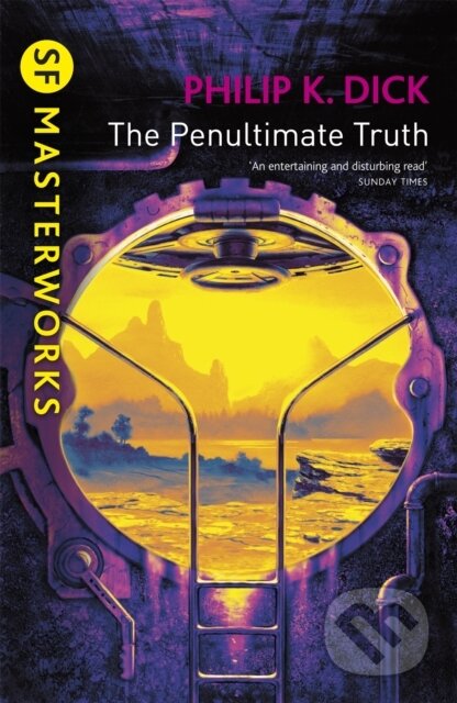 Kniha: The Penultimate Truth (Philip K Dick). Gollancz, 2005 Kniha: The Penultimate Truth (Philip K Dick). Gollancz, 2005