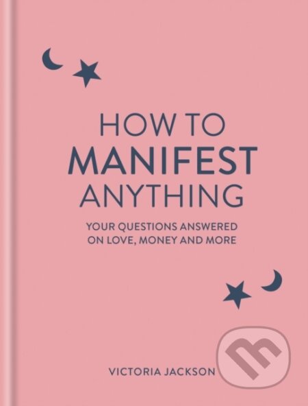 Kniha: How to Manifest Anything (Victoria Jackson). Godsfield Press, 2024 Kniha: How to Manifest Anything (Victoria Jackson). Godsfield Press, 2024