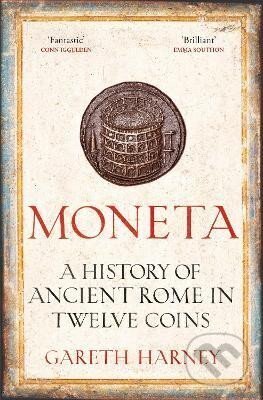 Kniha: Moneta: A History of Ancient Rome in Twelve Coins (Gareth Harney). Vintage, 2024 Kniha: Moneta: A History of Ancient Rome in Twelve Coins (Gareth Harney). Vintage, 2024