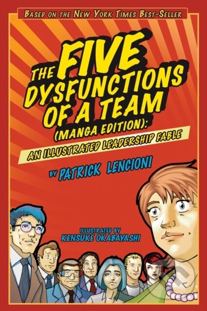 Kniha: The Five Dysfunctions of a Team, Manga Edition (Patrick M. Lencioni). Jossey Bass, 2008 Kniha: The Five Dysfunctions of a Team, Manga Edition (Patrick M. Lencioni). Jossey Bass, 2008