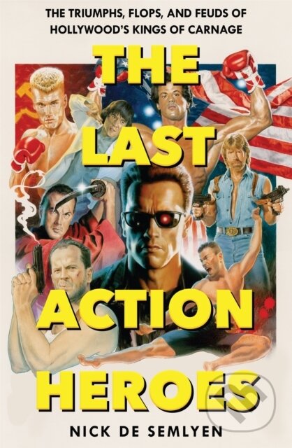 Kniha: The Last Action Heroes (Nick De Semlyen). Picador, 2023 Kniha: The Last Action Heroes (Nick De Semlyen). Picador, 2023