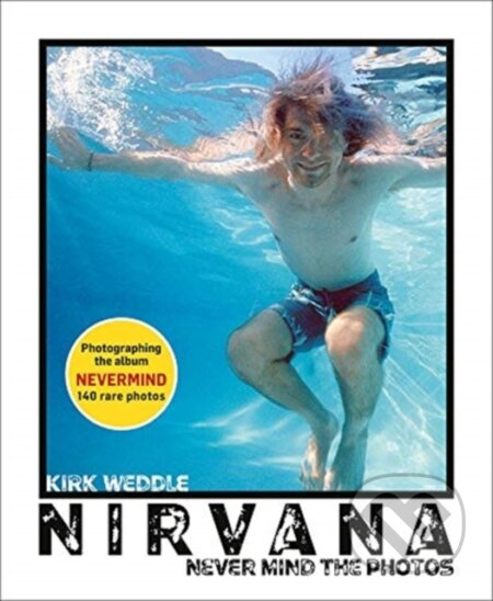 Kniha: Nirvana: Never Mind the Photos (Kirk Weddle). Slovart, 2021 Kniha: Nirvana: Never Mind the Photos (Kirk Weddle). Slovart, 2021