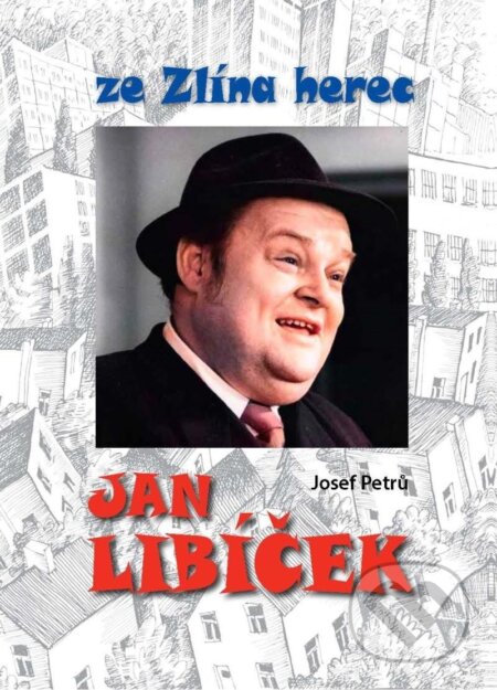 Kniha: Jan Libíček ze Zlína herec (Josef Petrů). , 2024 Kniha: Jan Libíček ze Zlína herec (Josef Petrů). , 2024