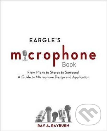 Kniha: Eargle´s The Microphone Book : From Mono to Stereo to Surround - A Guide to Microphone Design and Application (A. Ray Rayburn). Taylor and Francis, 2011 Kniha: Eargle´s The Microphone Book : From Mono to Stereo to Surround - A Guide to Microphone Design and Application (A. Ray Rayburn). Taylor and Francis, 2011