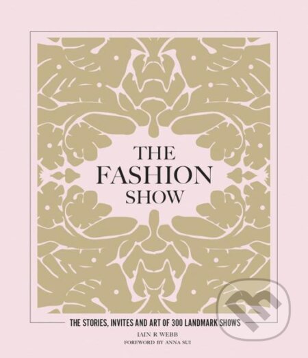 Kniha: The Fashion Show: The stories, invites and art of 300 landmark shows (Iain R Webb). , 2022 Kniha: The Fashion Show: The stories, invites and art of 300 landmark shows (Iain R Webb). , 2022